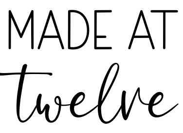 made at twelve